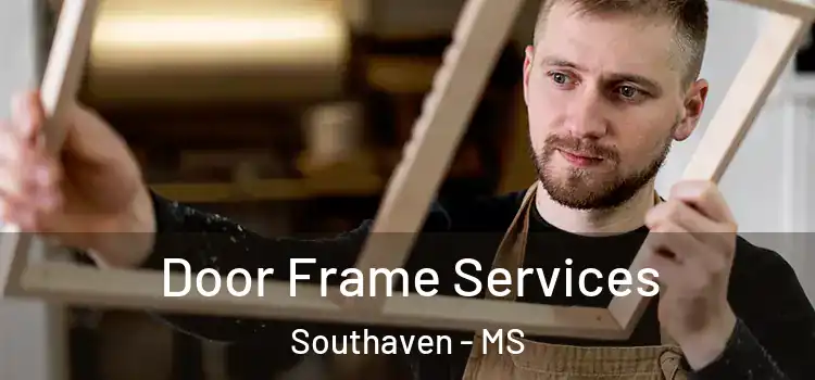 Door Frame Services Southaven - MS