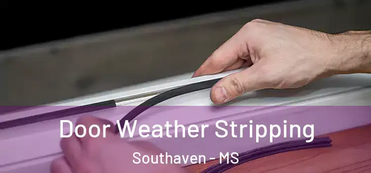Door Weather Stripping Southaven - MS